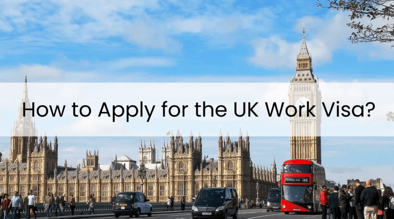 How to Apply for the UK Work Visa?