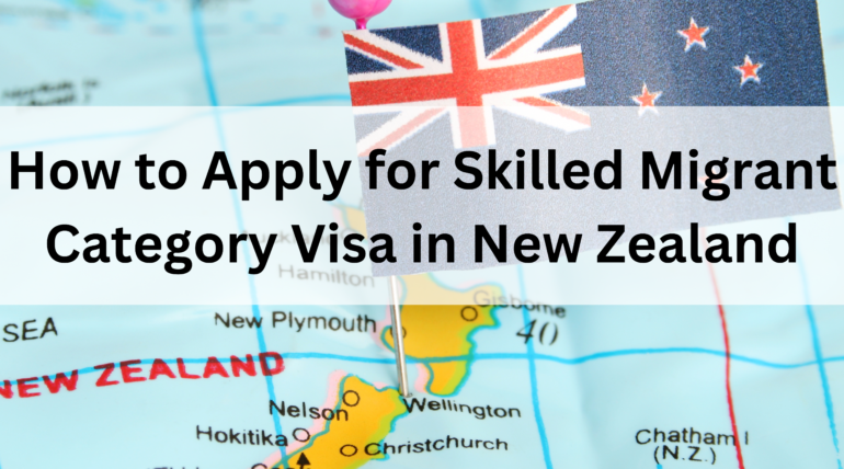 How to Apply for Skilled Migrant Category Visa in New Zealand