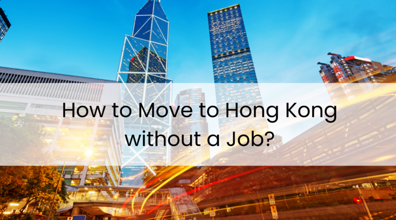 How to Move to Hong Kong Without a Job?