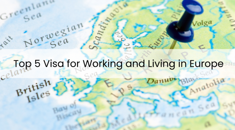 Top 5 Visa for Working and Living in Europe