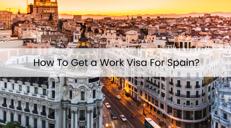 How To Get a Work Visa For Spain?